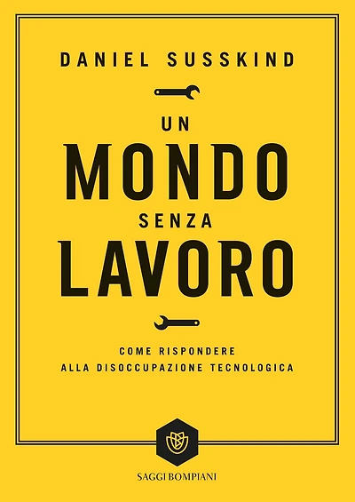 Un mondo senza lavoro: Come rispondere alla disoccupazione tecnologica
