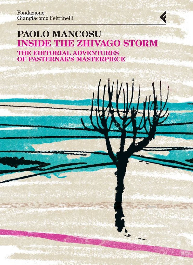 Inside the Zhivago Storm: The Editorial Adventures of Pasternak's Masterpiece. Anno Quarantasettesimo