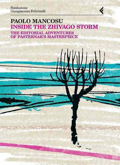 Inside the Zhivago Storm: The Editorial Adventures of Pasternak's Masterpiece. Anno Quarantasettesimo