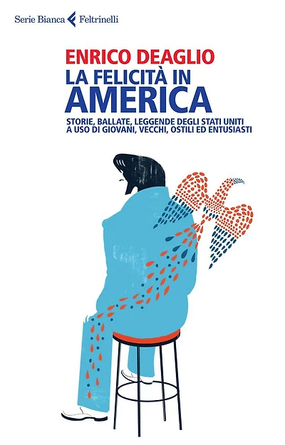 La felicità in America: Storie, ballate, leggende degli Stati Uniti a uso di giovani, vecchi, ostili ed entusiasti