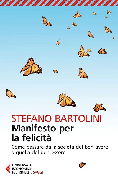 Manifesto per la felicità: Come passare dalla società del ben-avere a quella del ben-essere