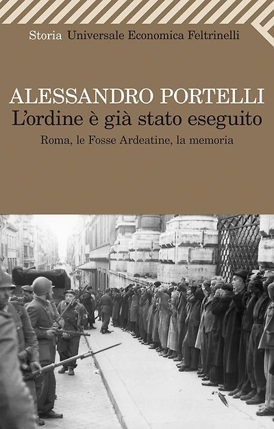 L'ordine è già stato eseguito: Roma, le Fosse Ardeatine, la memoria