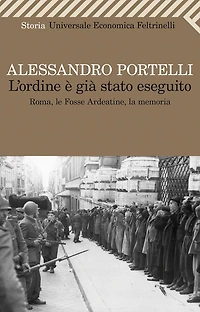 L'ordine è già stato eseguito: Roma, le Fosse Ardeatine, la memoria