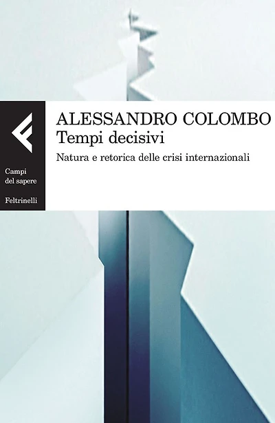 Tempi decisivi: Natura e retorica delle crisi internazionali
