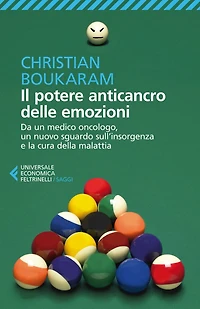 Il potere anticancro delle emozioni: Da un medico oncologo, un nuovo sguardo sull'insorgenza e la cura della malattia