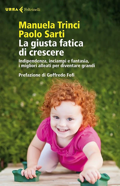 La giusta fatica di crescere: Indipendenza, inciampi e fantasia, i migliori alleati per diventare grandi