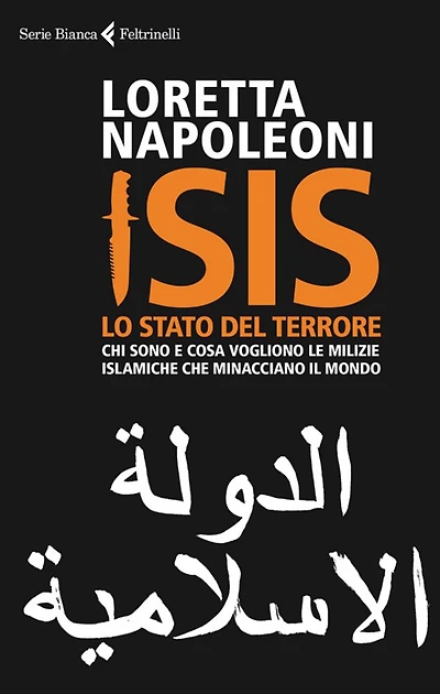 ISIS. Lo Stato del terrore: Chi sono e cosa vogliono le milizie islamiche che minacciano il mondo
