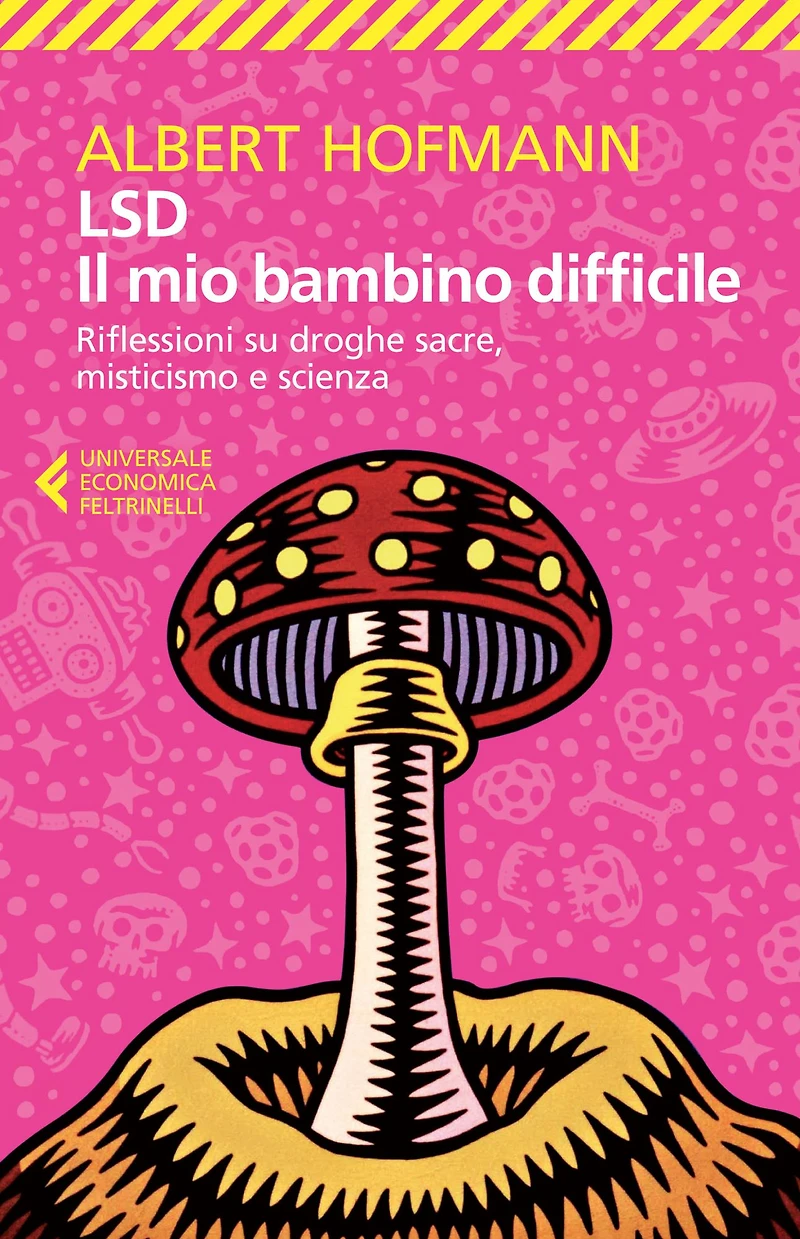 LSD. Il mio bambino difficile: Riflessioni su droghe sacre, misticismo e scienza