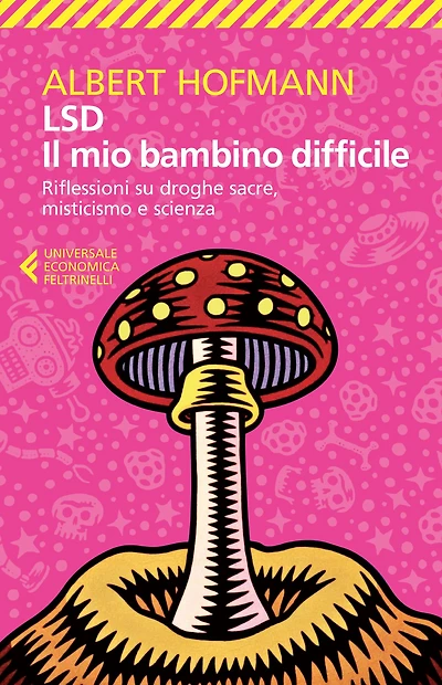 LSD. Il mio bambino difficile: Riflessioni su droghe sacre, misticismo e scienza