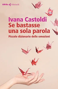 Se bastasse una sola parola: Piccolo dizionario delle emozioni