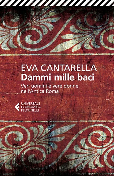 Dammi mille baci: Veri uomini e vere donne nell'Antica Roma