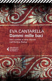 Dammi mille baci: Veri uomini e vere donne nell'Antica Roma