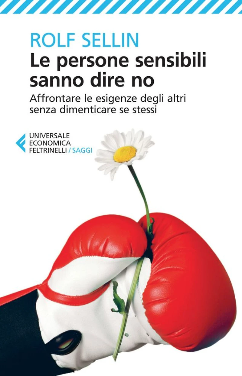 Le persone sensibili sanno dire no: Affrontare le esigenze degli altri senza dimenticare se stessi