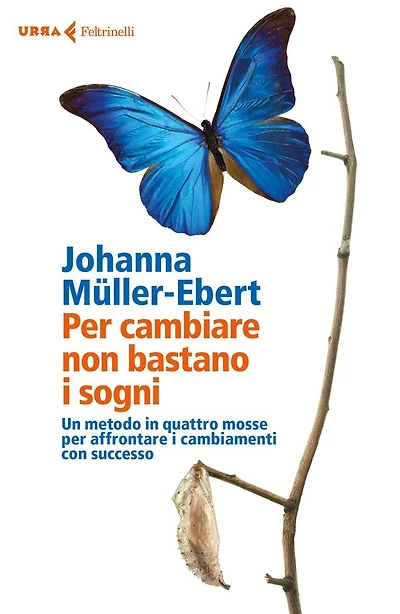 Per cambiare non bastano i sogni: Un metodo in quattro mosse per affrontare i cambiamenti con successo