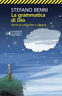 La grammatica di Dio: Storie di solitudine e allegria