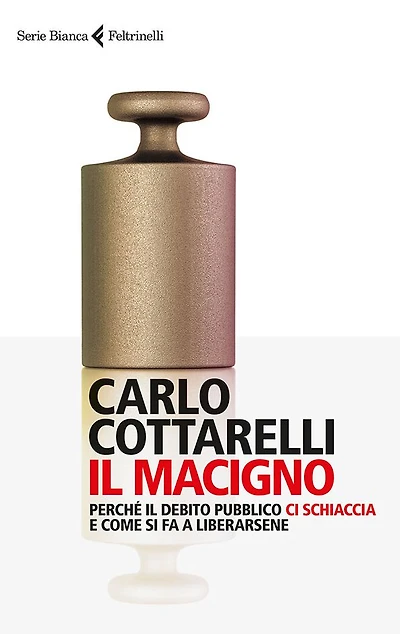 Il macigno: Perché il debito pubblico ci schiaccia e come si fa a liberarsene
