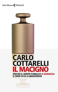 Il macigno: Perché il debito pubblico ci schiaccia e come si fa a liberarsene
