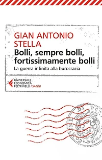 Bolli, sempre bolli, fortissimamente bolli: La guerra infinita alla burocrazia