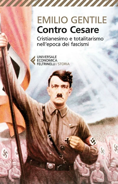 Contro Cesare: Cristianesimo e totalitarismo nell'epoca dei fascismi
