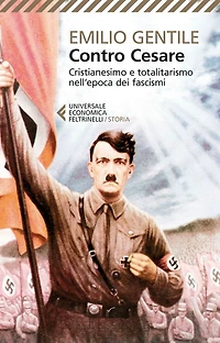 Contro Cesare: Cristianesimo e totalitarismo nell'epoca dei fascismi