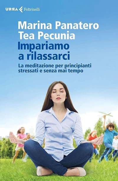 Impariamo a rilassarci: La meditazione per principianti stressati e senza mai tempo