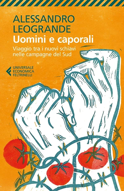 Uomini e caporali: Viaggio tra i nuovi schiavi nelle campagne del Sud