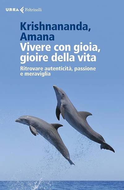 Vivere con gioia, gioire della vita: Ritrovare autenticità, passione e meraviglia
