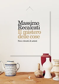 Il mistero delle cose: Nove ritratti di artisti