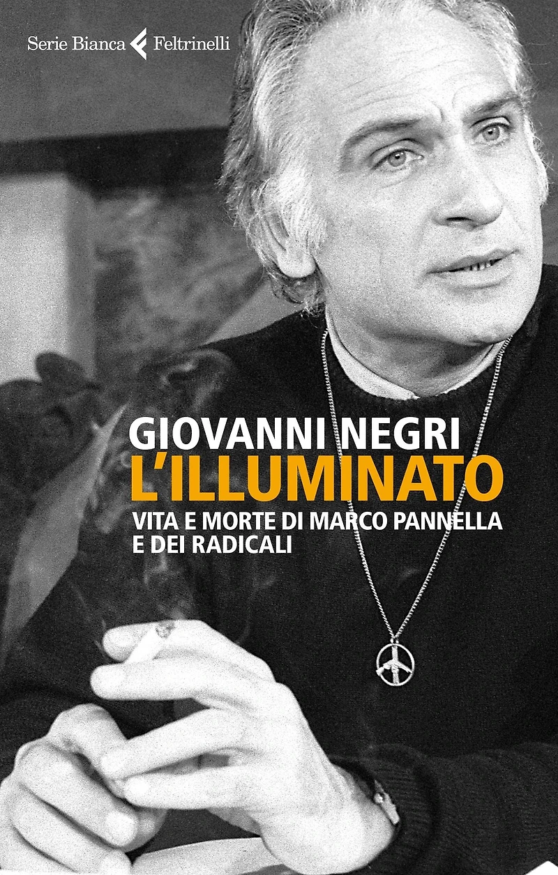 L'Illuminato: Vita e morte di Marco Pannella e dei radicali