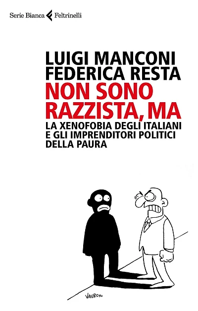 Non sono razzista, ma: La xenofobia degli Italiani e gli imprenditori politici della paura