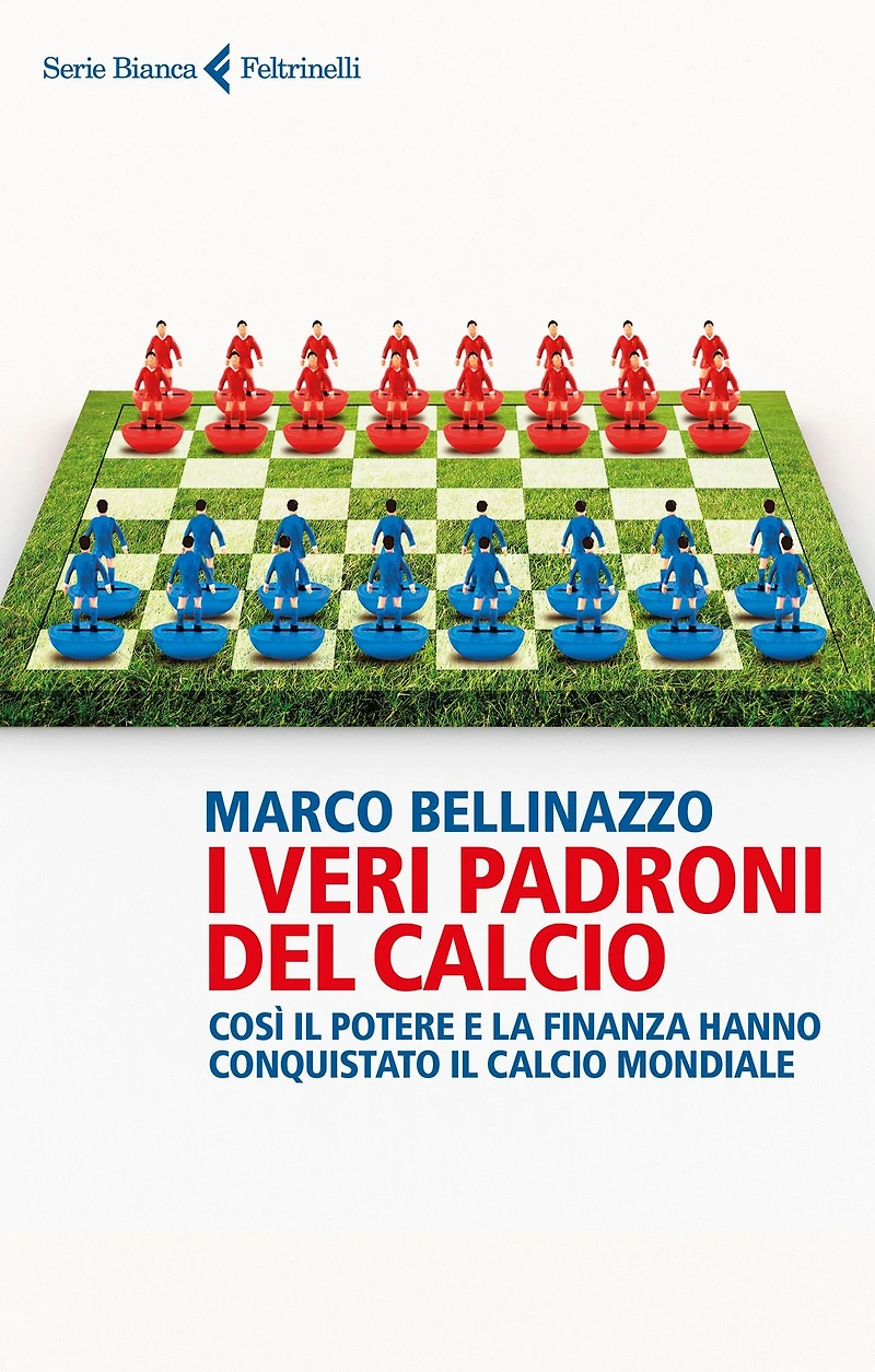 I veri padroni del calcio: Così il potere e la finanza hanno conquistato il calcio mondiale