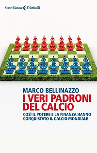 I veri padroni del calcio: Così il potere e la finanza hanno conquistato il calcio mondiale