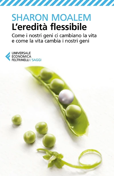 L'eredità flessibile: Come i nostri geni ci cambiano la vita e come la vita cambia i nostri geni