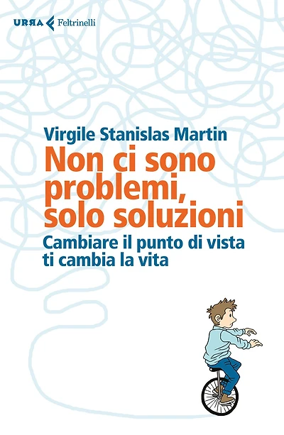 Non ci sono problemi, solo soluzioni: Cambiare il punto di vista ti cambia la vita