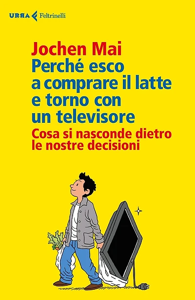 Perché esco a comprare il latte e torno con un televisore: Cosa si nasconde dietro le nostre decisioni
