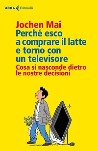Perché esco a comprare il latte e torno con un televisore: Cosa si nasconde dietro le nostre decisioni