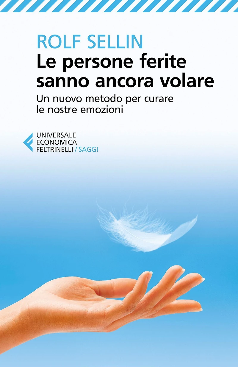 Le persone ferite sanno ancora volare: Un nuovo metodo per curare le nostre emozioni