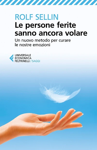 Le persone ferite sanno ancora volare: Un nuovo metodo per curare le nostre emozioni