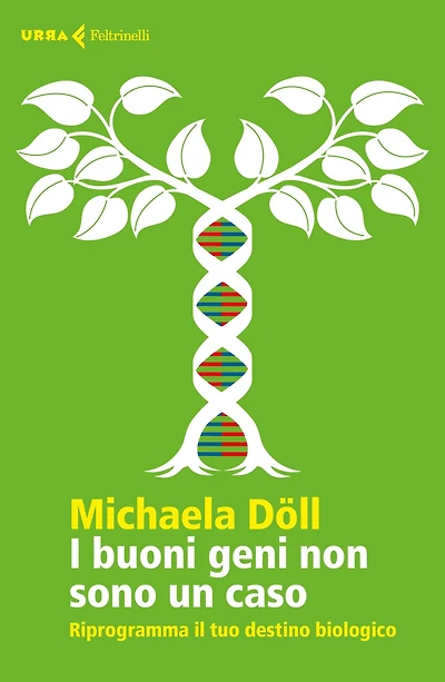 I buoni geni non sono un caso: Riprogramma il tuo destino biologico