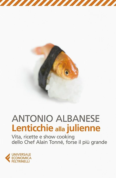 Lenticchie alla julienne: Vita, ricette e show cooking dello Chef Alain Tonné, forse il più grande