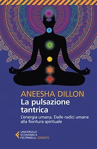 La pulsazione tantrica: L'energia umana. Dalle radici umane alla fioritura spirituale