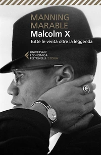 Malcolm X: Tutte le verità oltre la leggenda. La biografia "definitiva" del grande leader nero