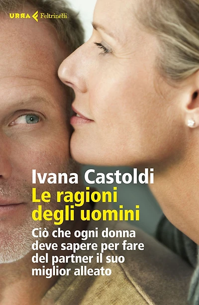 Le ragioni degli uomini: Ciò che ogni donna deve sapere per fare del partner il suo miglior alleato