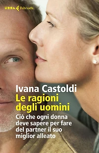 Le ragioni degli uomini: Ciò che ogni donna deve sapere per fare del partner il suo miglior alleato