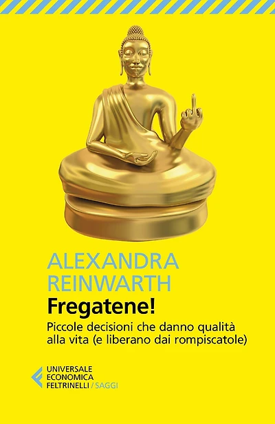 Fregatene!: Piccole decisioni che danno qualità alla vita (e liberano dai rompiscatole)