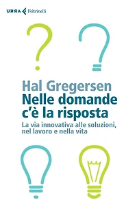 Nelle domande c'è la risposta: La via innovativa alle soluzioni, nel lavoro e nella vita