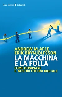 La macchina e la folla: Come dominare il nostro futuro digitale
