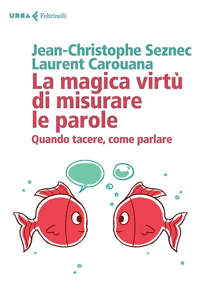 La magica virtù di misurare le parole: Quando tacere,come parlare
