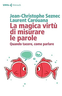 La magica virtù di misurare le parole: Quando tacere,come parlare