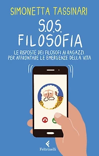 S.O.S. Filosofia: Le risposte dei filosofi ai ragazzi per affrontare le emergenze della vita